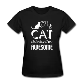 My Cat Thinks I'm Awesome Women's T-Shirt